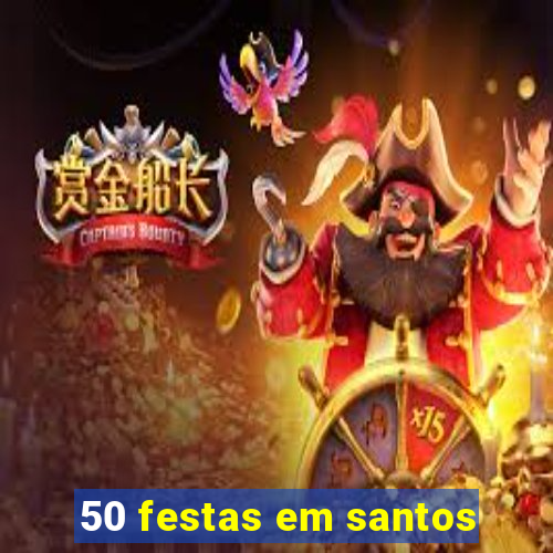 50 festas em santos